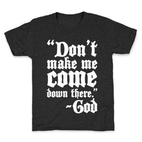 Don't Make Me Come Down There -God Kids T-Shirt