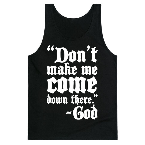 Don't Make Me Come Down There -God Tank Top
