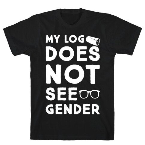My Log Does Not See Gender Parody White Print T-Shirt