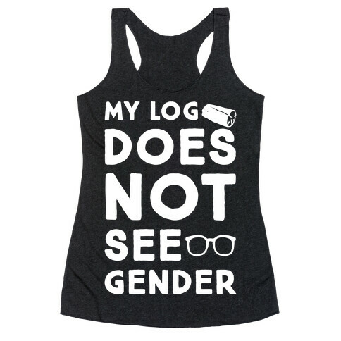 My Log Does Not See Gender Parody White Print Racerback Tank Top