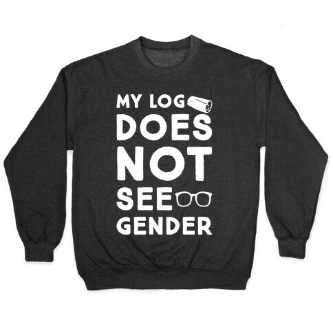 My Log Does Not See Gender Parody White Print Pullover