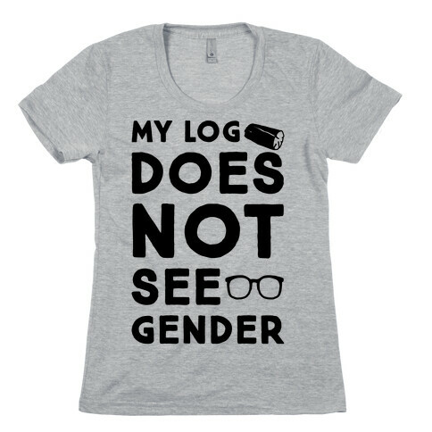 My Log Does Not See Gender Parody Womens T-Shirt