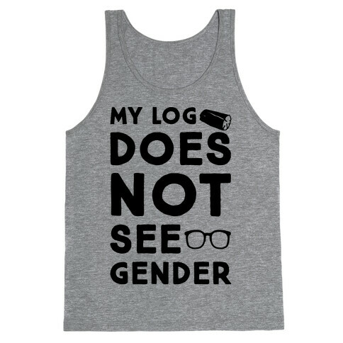 My Log Does Not See Gender Parody Tank Top