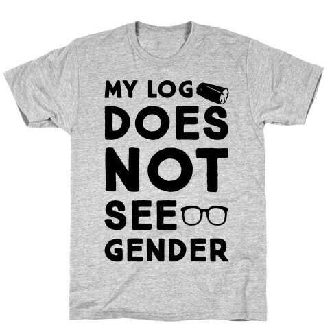 My Log Does Not See Gender Parody T-Shirt