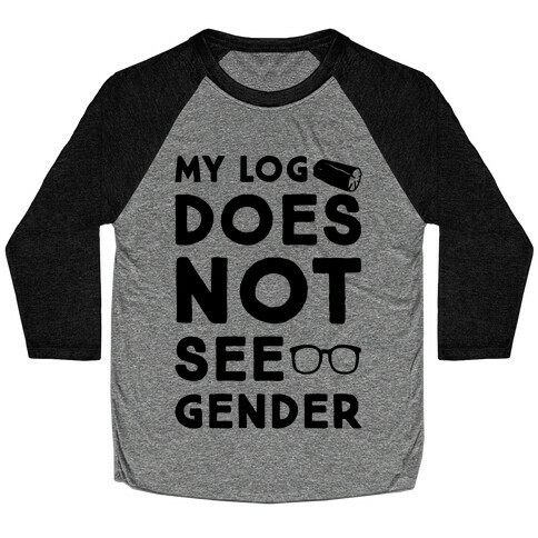 My Log Does Not See Gender Parody Baseball Tee