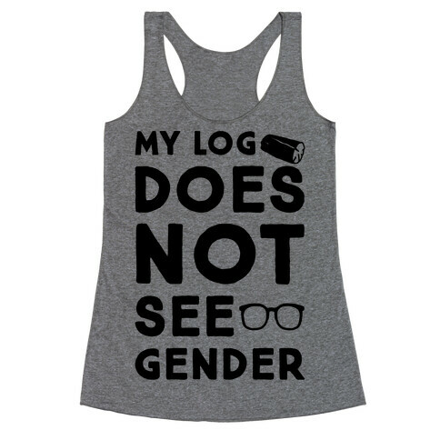 My Log Does Not See Gender Parody Racerback Tank Top
