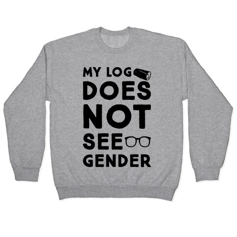 My Log Does Not See Gender Parody Pullover