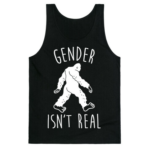 Gender Isn't Real (Sasquatch) Tank Top