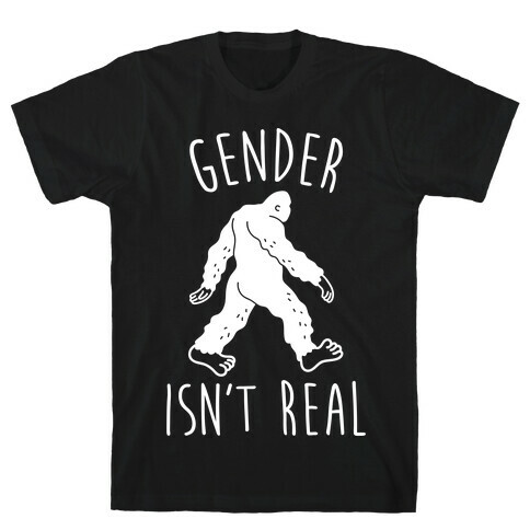 Gender Isn't Real (Sasquatch) T-Shirt