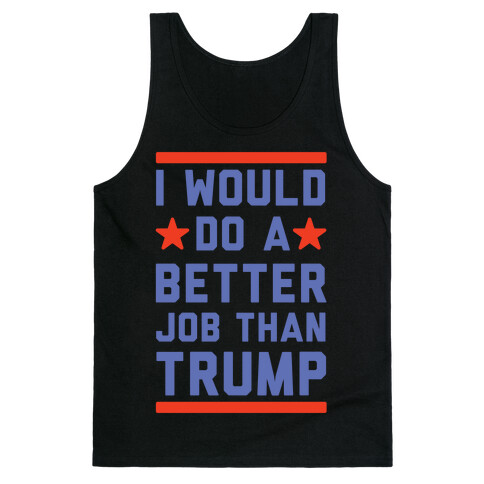 I Would Do A Better Job Than Trump Tank Top