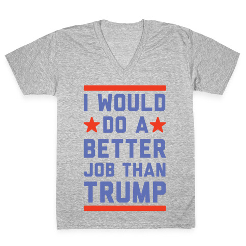 I Would Do A Better Job Than Trump V-Neck Tee Shirt