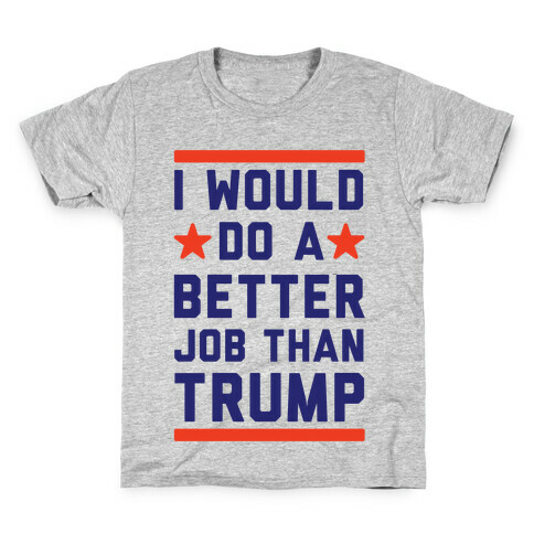 I Would Do A Better Job Than Trump Kids T-Shirt