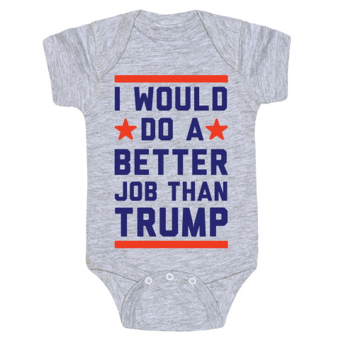 I Would Do A Better Job Than Trump Baby One-Piece