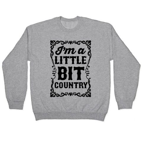 I'm A Little Bit Country Pair 1 Pullover