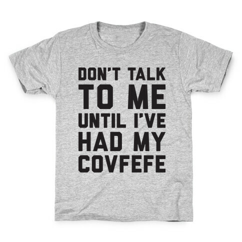Don't Talk To Me Until I've Had My Covfefe Kids T-Shirt