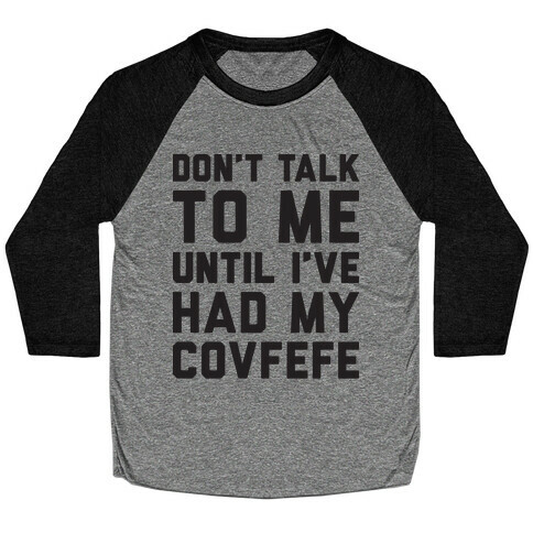 Don't Talk To Me Until I've Had My Covfefe Baseball Tee