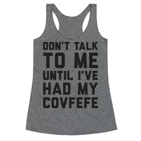 Don't Talk To Me Until I've Had My Covfefe Racerback Tank Top