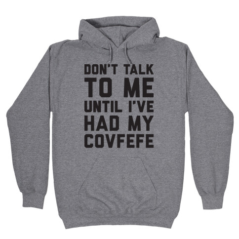 Don't Talk To Me Until I've Had My Covfefe Hooded Sweatshirt