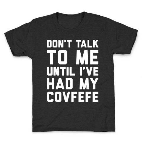 Don't Talk To Me Until I've Had My Covfefe Kids T-Shirt