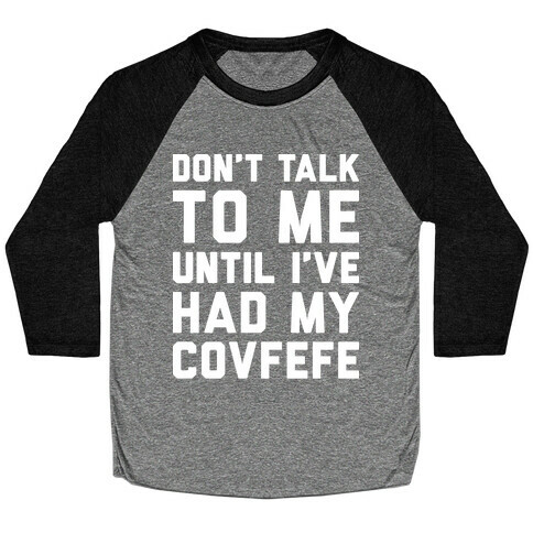 Don't Talk To Me Until I've Had My Covfefe Baseball Tee