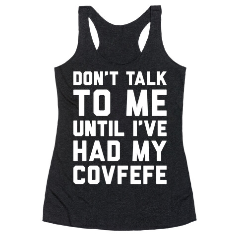 Don't Talk To Me Until I've Had My Covfefe Racerback Tank Top