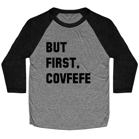 But First, Covfefe Baseball Tee