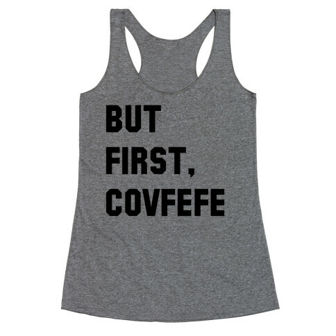 But First, Covfefe Racerback Tank Top