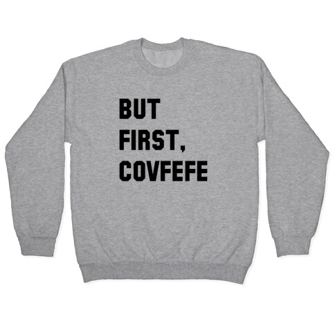 But First, Covfefe Pullover