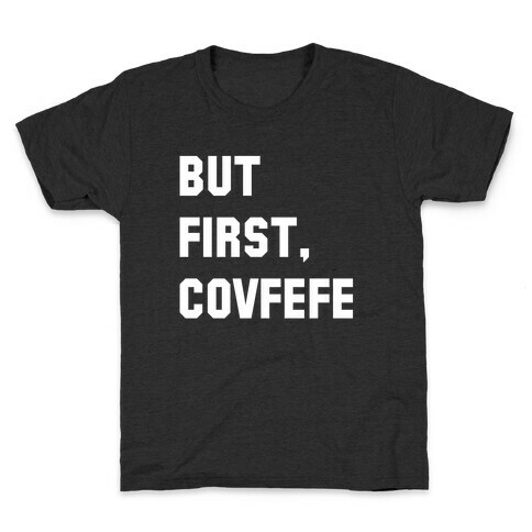 But First, Covfefe Kids T-Shirt