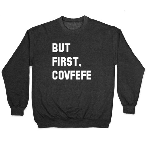But First, Covfefe Pullover