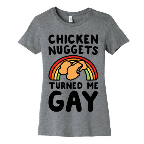 Chicken Nuggets Turned Me Gay Womens T-Shirt