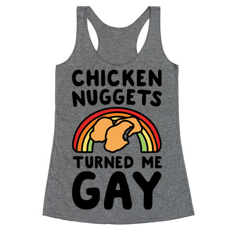 Chicken Nuggets Turned Me Gay Racerback Tank Top