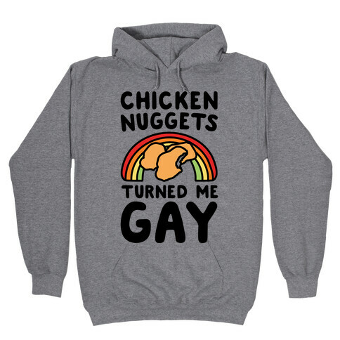 Chicken Nuggets Turned Me Gay Hooded Sweatshirt