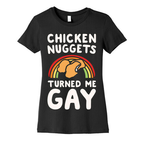 Chicken Nuggets Turned Me Gay White Print Womens T-Shirt