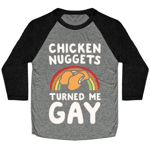 Chicken Nuggets Turned Me Gay White Print Baseball Tee