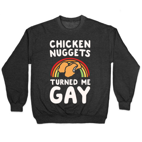 Chicken Nuggets Turned Me Gay White Print Pullover