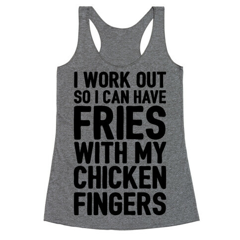 I Workout So I Can Have Fries With My Chicken Fingers Racerback Tank Top