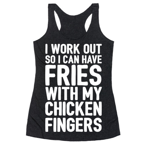 I Workout So I Can Have Fries With My Chicken Fingers White Print Racerback Tank Top