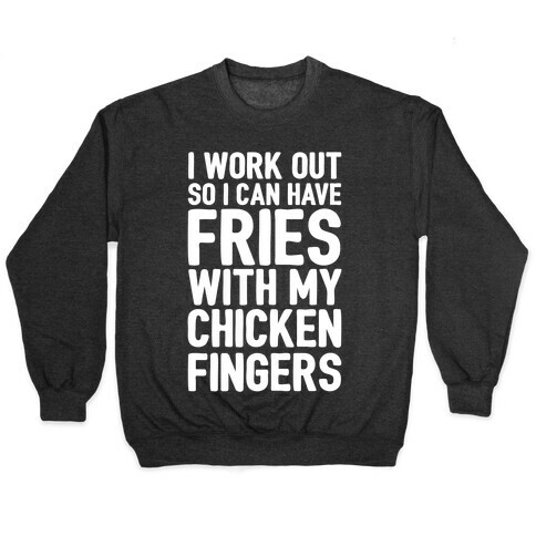 I Workout So I Can Have Fries With My Chicken Fingers White Print Pullover