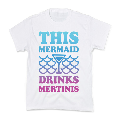 This Mermaid Drinks Mertinis Kids T-Shirt