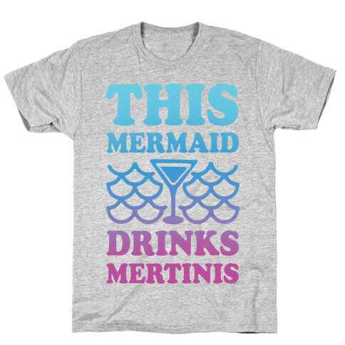 This Mermaid Drinks Mertinis T-Shirt