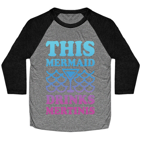 This Mermaid Drinks Mertinis Baseball Tee