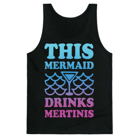 This Mermaid Drinks Mertinis Tank Top