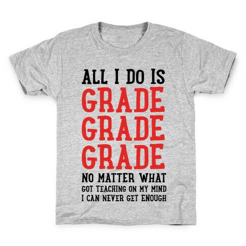 All I Do Is Grade Grade Grade No Matter What Kids T-Shirt