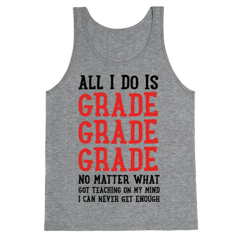 All I Do Is Grade Grade Grade No Matter What Tank Top