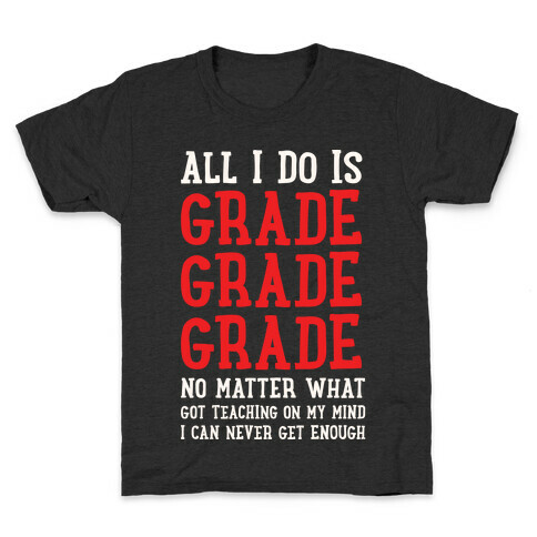 All I Do Is Grade Grade Grade No Matter What Kids T-Shirt