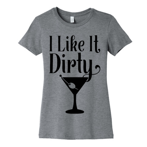 I Like It Dirty  Womens T-Shirt