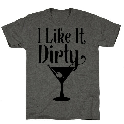 I Like It Dirty  T-Shirt