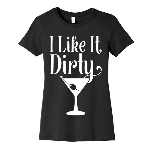 I Like It Dirty White Print Womens T-Shirt