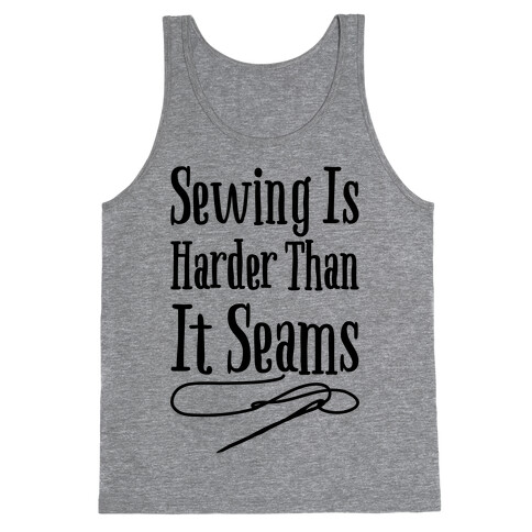 Sewing Is Harder Than It Seams Tank Top